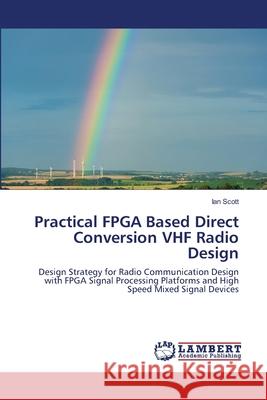 Practical FPGA Based Direct Conversion VHF Radio Design Ian Scott 9783659121418 LAP Lambert Academic Publishing