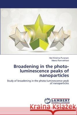 Broadening in the photo-luminescence peaks of nanoparticles Puranam, Hari Krishna 9783659121715 LAP Lambert Academic Publishing