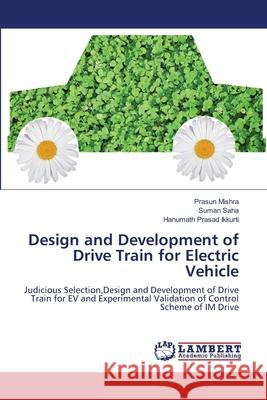 Design and Development of Drive Train for Electric Vehicle Mishra Prasun                            Saha Suman                               Ikkurti Hanumath Prasad 9783659121807 LAP Lambert Academic Publishing