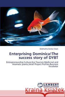 Enterprising Dominica!The success story of DYBT Dash, Siddhartha Sankar 9783659121883 LAP Lambert Academic Publishing