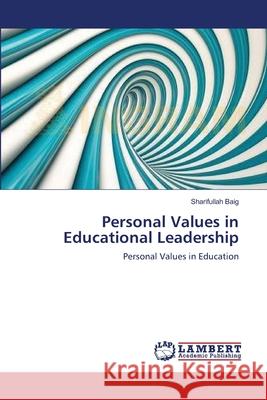 Personal Values in Educational Leadership Sharifullah Baig 9783659122200 LAP Lambert Academic Publishing