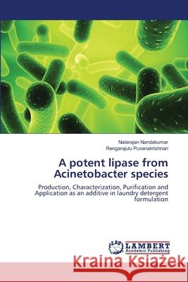 A potent lipase from Acinetobacter species Nandakumar, Natarajan 9783659122279 LAP Lambert Academic Publishing