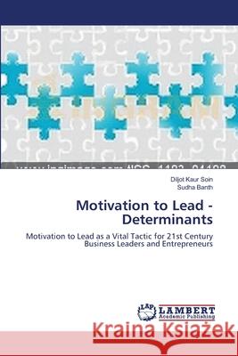 Motivation to Lead - Determinants Diljot Kaur Soin, Sudha Banth 9783659122460