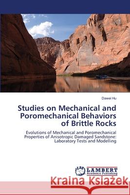 Studies on Mechanical and Poromechanical Behaviors of Brittle Rocks Hu Dawei 9783659122491