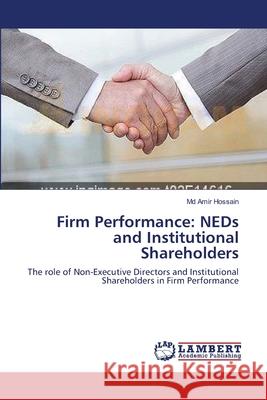 Firm Performance: NEDs and Institutional Shareholders Amir Hossain, MD 9783659122712