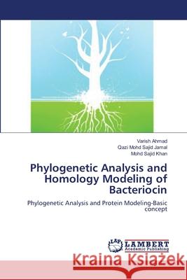 Phylogenetic Analysis and Homology Modeling of Bacteriocin Varish Ahmad Qazi Mohd Sajid Jamal Mohd Sajid Khan 9783659122842