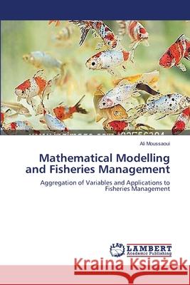 Mathematical Modelling and Fisheries Management Ali Moussaoui 9783659122965