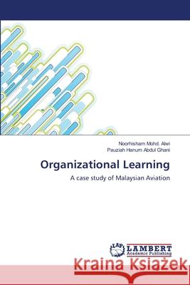 Organizational Learning Noorhisham Mohd Alwi, Pauziah Hanum Abdul Ghani 9783659123160