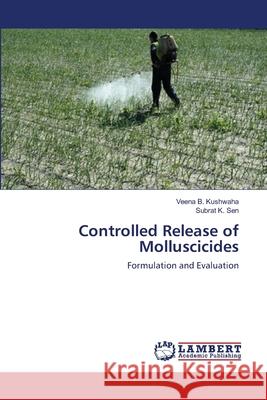 Controlled Release of Molluscicides Veena B. Kushwaha Subrat K 9783659123184