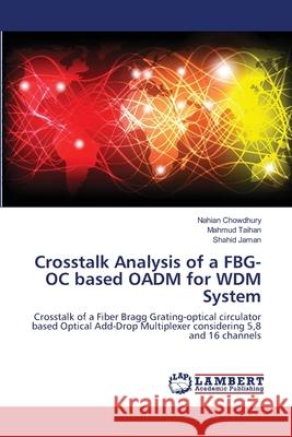 Crosstalk Analysis of a FBG-OC based OADM for WDM System Chowdhury, Nahian 9783659123238