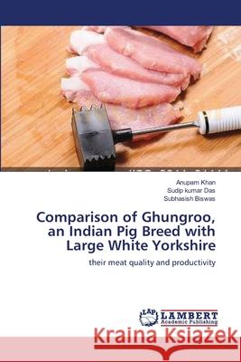 Comparison of Ghungroo, an Indian Pig Breed with Large White Yorkshire Anupam Khan Sudip Kumar Das Subhasish Biswas 9783659123382