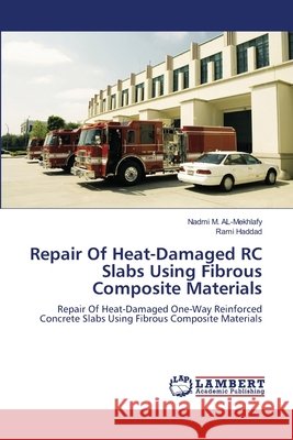Repair Of Heat-Damaged RC Slabs Using Fibrous Composite Materials Nadmi M Al-Mekhlafy, Rami Haddad 9783659123450