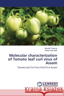 Molecular characterization of Tomato leaf curl virus of Assam Bandita Thakuria, Palash Deb Nath 9783659123511 LAP Lambert Academic Publishing