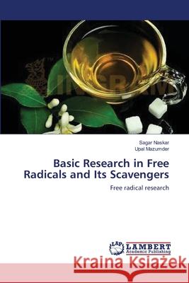 Basic Research in Free Radicals and Its Scavengers Sagar Naskar Upal Mazumder 9783659123573 LAP Lambert Academic Publishing