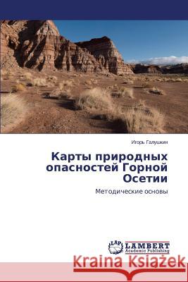 Karty prirodnykh opasnostey Gornoy Osetii Galushkin Igor' 9783659123603 LAP Lambert Academic Publishing