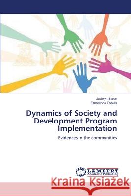 Dynamics of Society and Development Program Implementation Judelyn Salon Ermelinda Tobias 9783659124242