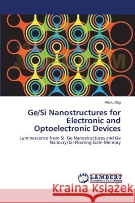 Ge/Si Nanostructures for Electronic and Optoelectronic Devices Atanu Bag 9783659124402 LAP Lambert Academic Publishing