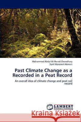 Past Climate Change as a Recorded in a Peat Record Mohammad Abdul Chowdhury Syed Moazzem Hossain 9783659124525