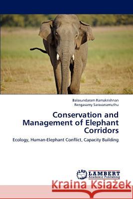 Conservation and Management of Elephant Corridors Balasundaram Ramakrishnan Rengasamy Saravanamuthu 9783659124686