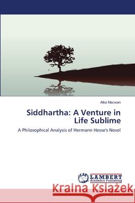 Siddhartha: A Venture in Life Sublime Macwan, Alka 9783659124785 LAP Lambert Academic Publishing