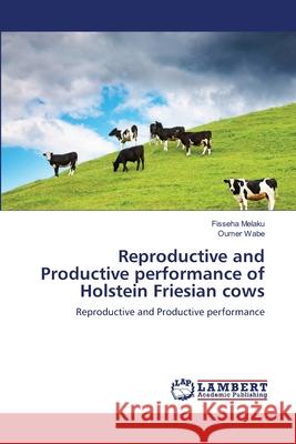 Reproductive and Productive performance of Holstein Friesian cows Melaku, Fisseha 9783659124877 LAP Lambert Academic Publishing