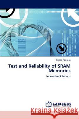 Test and Reliability of SRAM Memories Fonseca, Renan 9783659124976