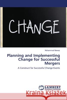 Planning and Implementing Change for Successful Mergers Muhammad Nawaz 9783659125201 LAP Lambert Academic Publishing