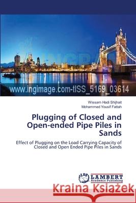 Plugging of Closed and Open-ended Pipe Piles in Sands Hadi Shijhait, Wissam 9783659125546 LAP Lambert Academic Publishing