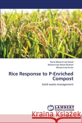 Rice Response to P-Enriched Compost Rana Muhammad Sohail Muhammad Adnan Bukhari Muhammad Imran 9783659125706 LAP Lambert Academic Publishing