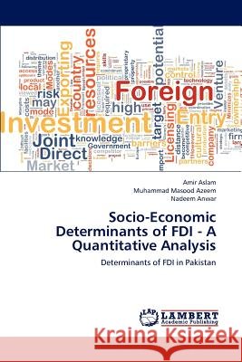 Socio-Economic Determinants of FDI - A Quantitative Analysis Amir Aslam, Muhammad Masood Azeem, Nadeem Anwar 9783659125911 LAP Lambert Academic Publishing
