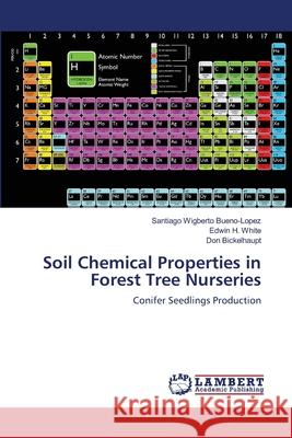 Soil Chemical Properties in Forest Tree Nurseries Santiago Wigberto Bueno-Lopez, Edwin H White, Don Bickelhaupt 9783659125928