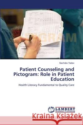 Patient Counseling and Pictogram: Role in Patient Education Yadav, Sachdev 9783659125973 LAP Lambert Academic Publishing