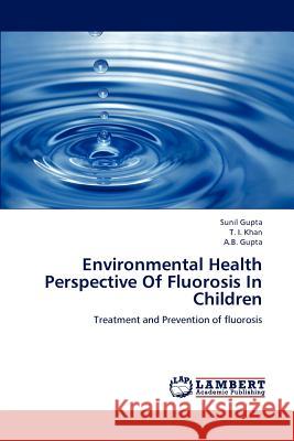 Environmental Health Perspective Of Fluorosis In Children Gupta, Sunil 9783659126000