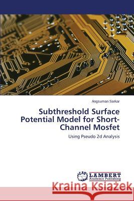 Subthreshold Surface Potential Model for Short-Channel Mosfet Sarkar Angsuman 9783659126093