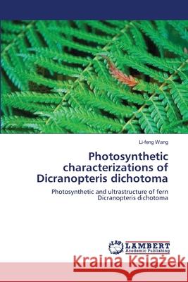 Photosynthetic characterizations of Dicranopteris dichotoma Wang, Li-Feng 9783659126109 LAP Lambert Academic Publishing