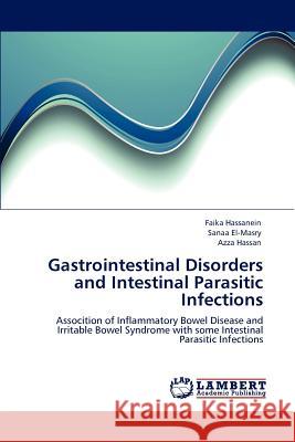 Gastrointestinal Disorders and Intestinal Parasitic Infections Faika Hassanein Sanaa El-Masry Azza Hassan 9783659126482