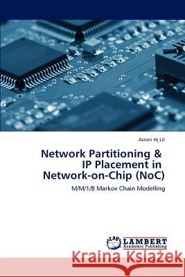 Network Partitioning & IP Placement in Network-on-Chip (NoC) Hj Lit, Asrani 9783659126499