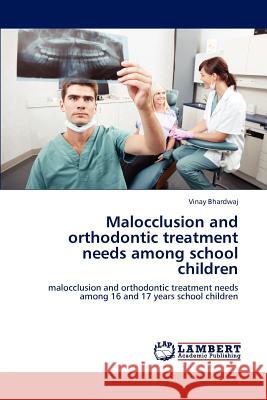 Malocclusion and orthodontic treatment needs among school children Bhardwaj, Vinay 9783659126536 LAP Lambert Academic Publishing