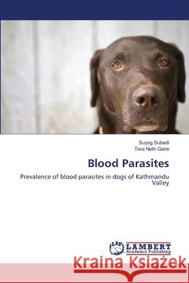 Blood Parasites Suyog Subedi Tara Nath Gaire 9783659126680 LAP Lambert Academic Publishing