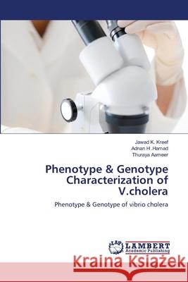 Phenotype & Genotype Characterization of V.cholera Jawad K Kreef, Adnan H Hamad, Thuraya Aameer 9783659126826