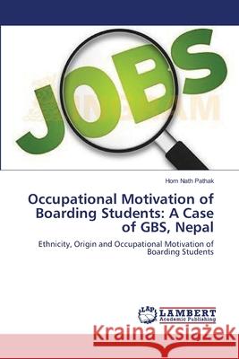 Occupational Motivation of Boarding Students: A Case of GBS, Nepal Hom Nath Pathak 9783659126956