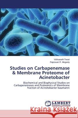 Studies on Carbapenemase & Membrane Proteome of Acinetobacter Tiwari Vishvanath                        Moganty Rajeswari R. 9783659127090