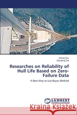 Researches on Reliability of Hull Life Based on Zero-Failure Data Jinlong Guo Xiaoqiang Dai 9783659127175 LAP Lambert Academic Publishing