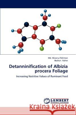 Detanninification of Albizia Procera Foliage MD Mizanur Rahman Bodrun Naher 9783659127205 LAP Lambert Academic Publishing