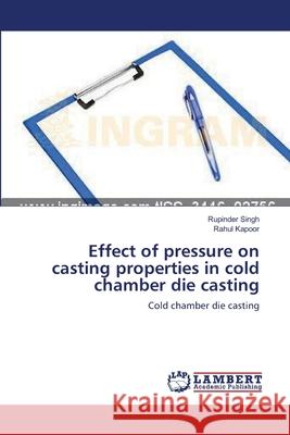 Effect of pressure on casting properties in cold chamber die casting Singh, Rupinder 9783659127212 LAP Lambert Academic Publishing