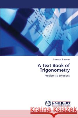 A Text Book of Trigonometry Shamsur Rahman 9783659127403