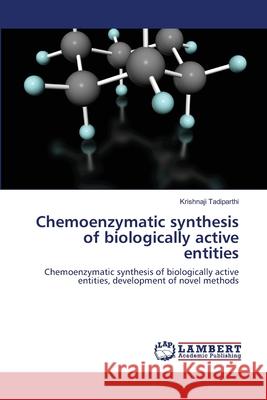Chemoenzymatic synthesis of biologically active entities Tadiparthi, Krishnaji 9783659127434 LAP Lambert Academic Publishing
