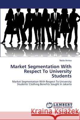 Market Segmentation With Respect To University Students Annisa, Nadia 9783659127496