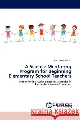 A Science Mentoring Program for Beginning Elementary School Teachers Linda Hess Pickett 9783659127519 LAP Lambert Academic Publishing