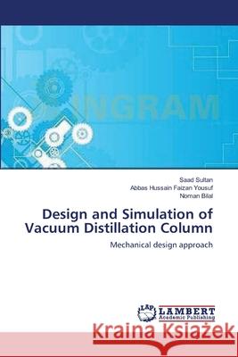 Design and Simulation of Vacuum Distillation Column Saad Sultan, Abbas Hussain Faizan Yousuf, Noman Bilal 9783659127533